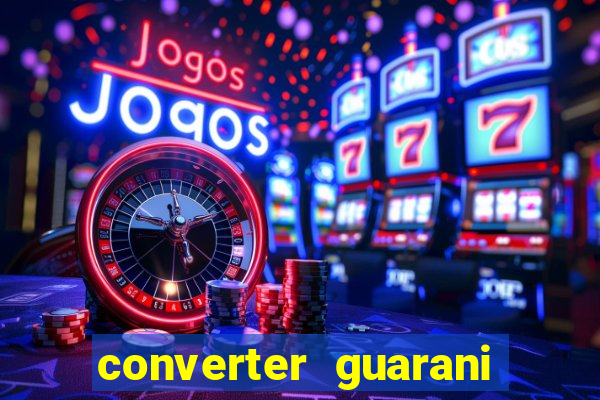 converter guarani em reais