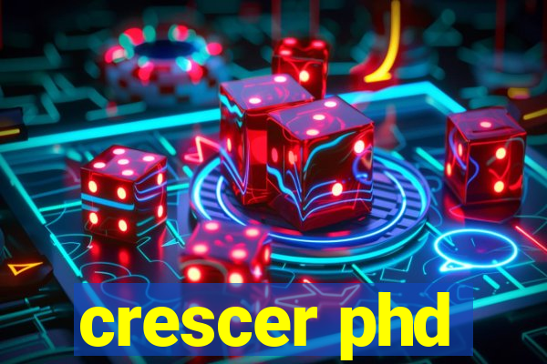 crescer phd