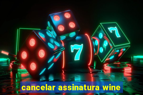 cancelar assinatura wine