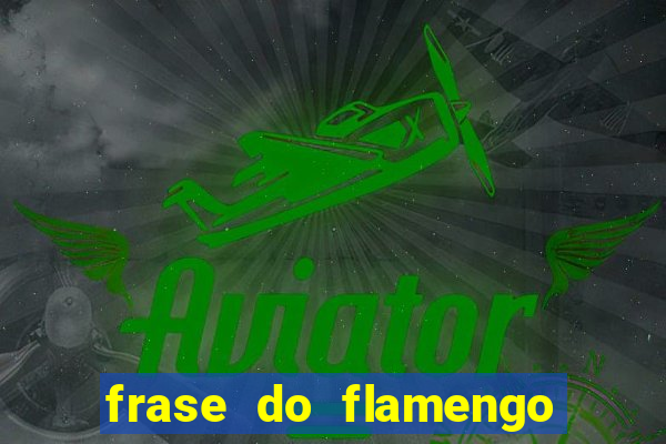 frase do flamengo para foto