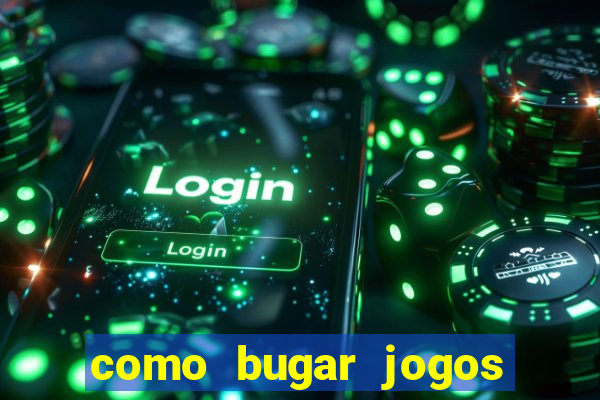 como bugar jogos de cassino