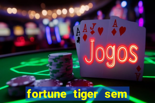 fortune tiger sem deposito minimo