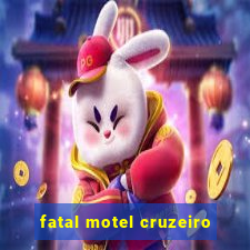 fatal motel cruzeiro