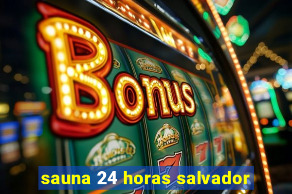 sauna 24 horas salvador