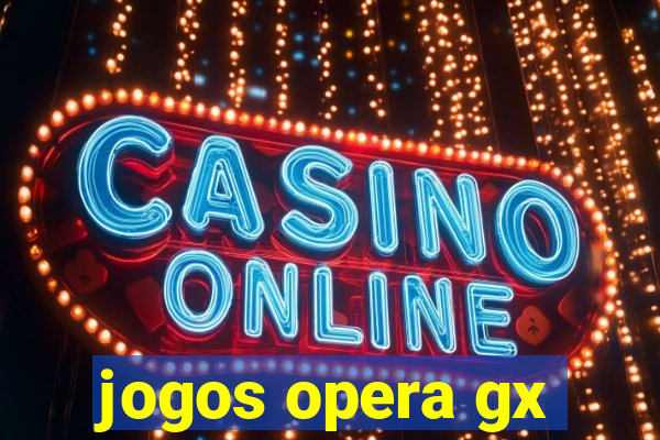 jogos opera gx