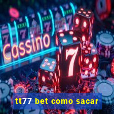 tt77 bet como sacar