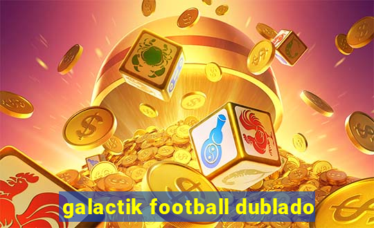 galactik football dublado