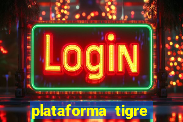 plataforma tigre pagando no cadastro