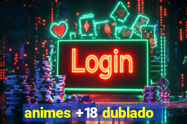 animes +18 dublado