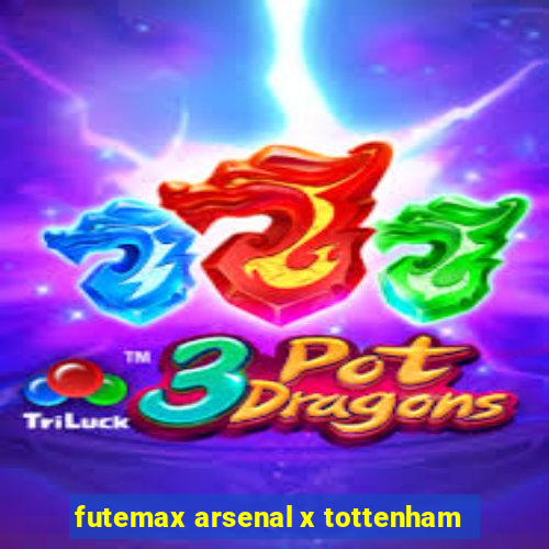 futemax arsenal x tottenham