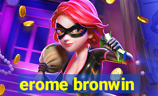 erome bronwin