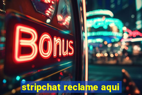 stripchat reclame aqui