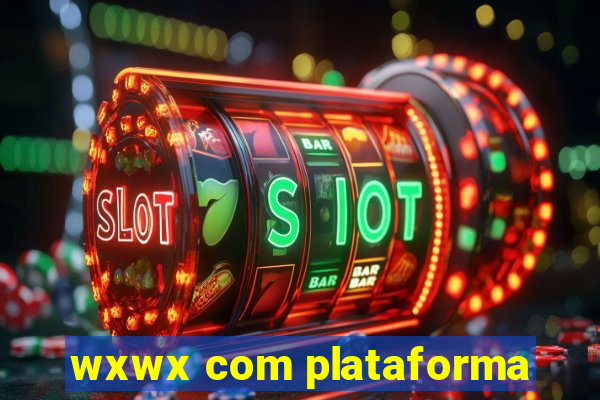 wxwx com plataforma