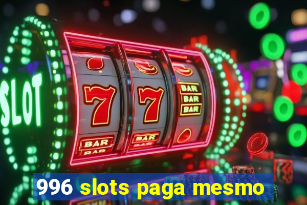 996 slots paga mesmo