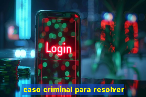 caso criminal para resolver