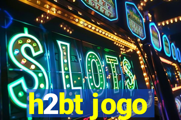 h2bt jogo