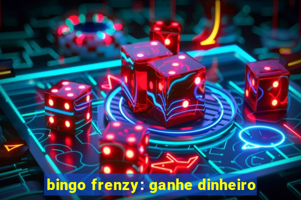 bingo frenzy: ganhe dinheiro