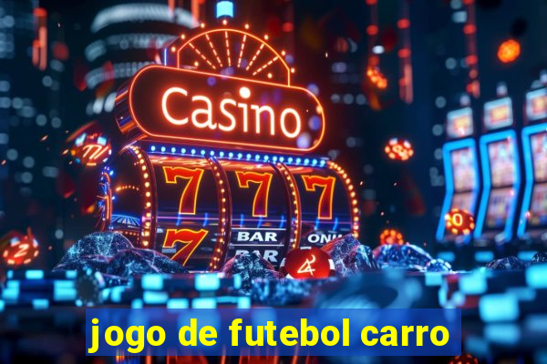 jogo de futebol carro