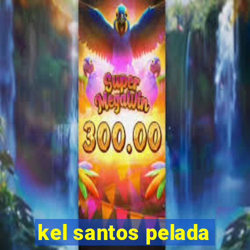 kel santos pelada