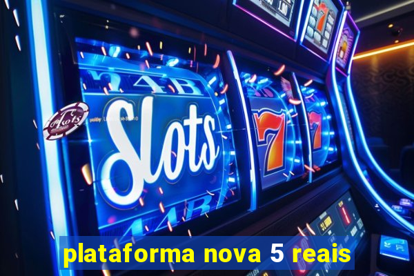 plataforma nova 5 reais