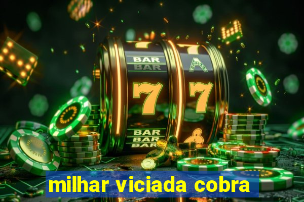 milhar viciada cobra