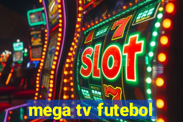 mega tv futebol