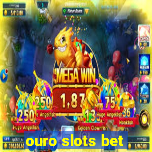 ouro slots bet