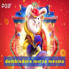 dumbledore morre mesmo