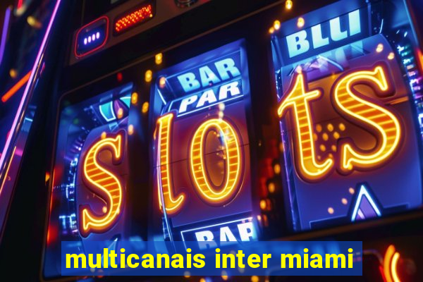 multicanais inter miami