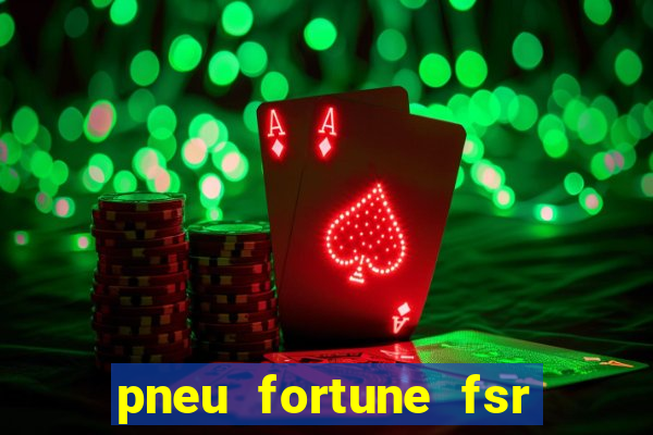 pneu fortune fsr 303 é bom