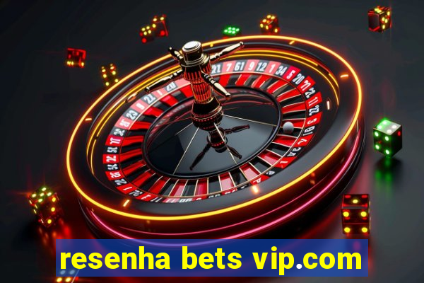 resenha bets vip.com