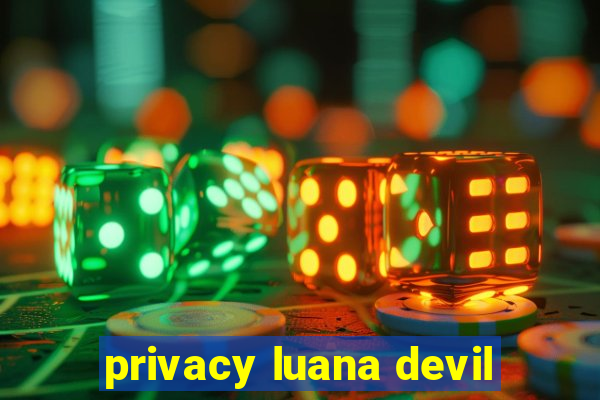 privacy luana devil