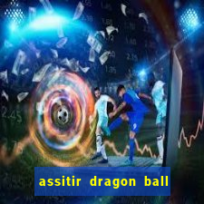 assitir dragon ball z dublado