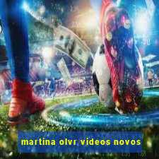 martina olvr videos novos