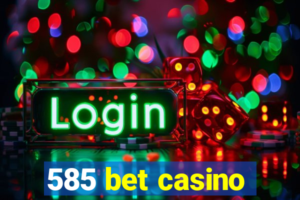 585 bet casino