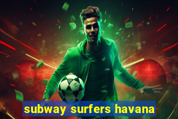 subway surfers havana