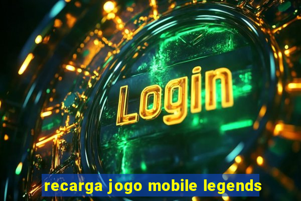 recarga jogo mobile legends