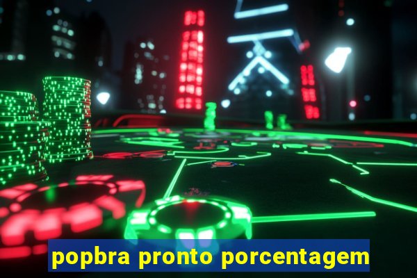 popbra pronto porcentagem