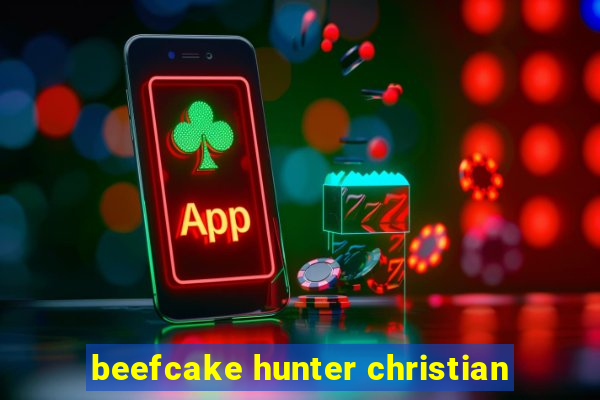 beefcake hunter christian