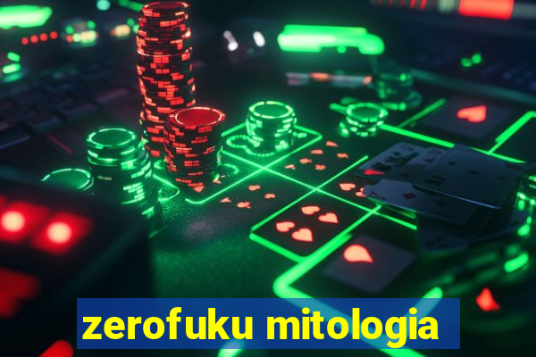 zerofuku mitologia