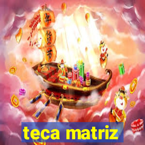 teca matriz