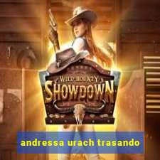 andressa urach trasando