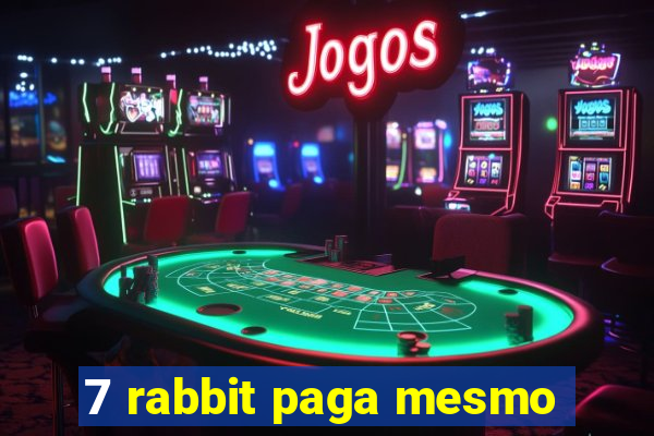 7 rabbit paga mesmo