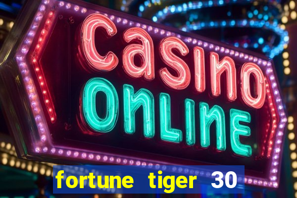 fortune tiger 30 reais grátis