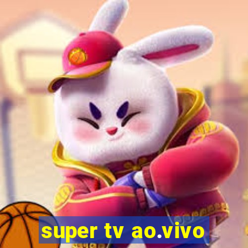 super tv ao.vivo