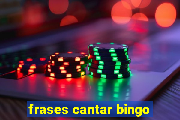 frases cantar bingo