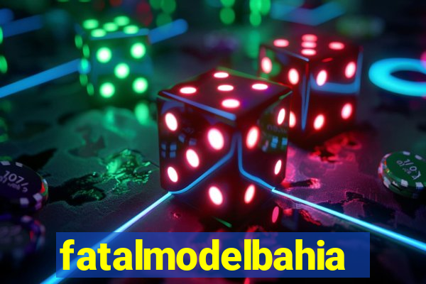 fatalmodelbahia