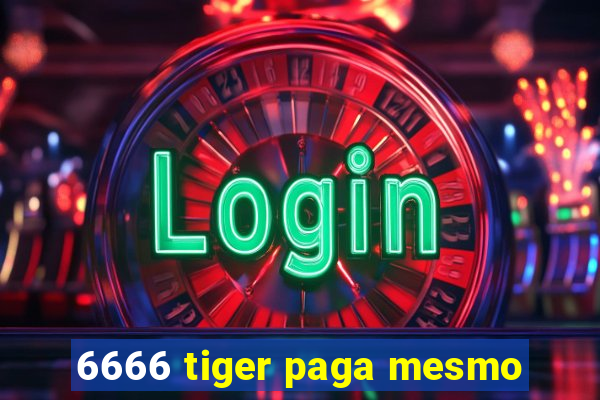 6666 tiger paga mesmo