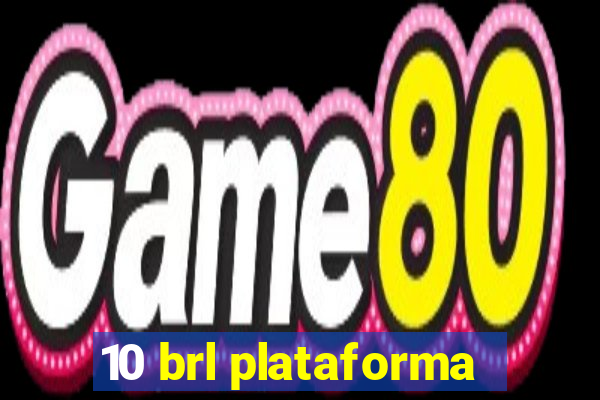 10 brl plataforma