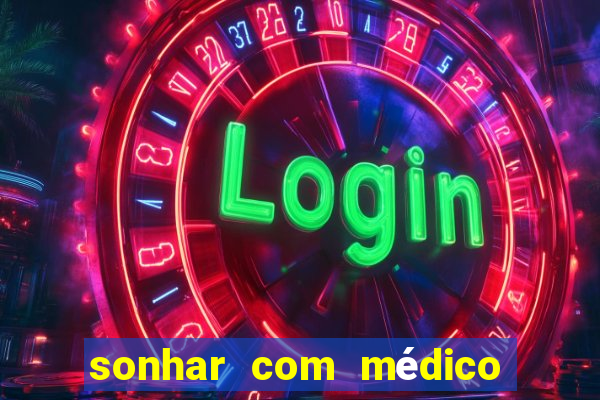 sonhar com médico no jogo do bicho